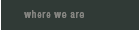 Where We Are