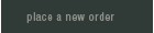 Place A New Order