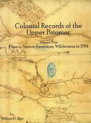 Colonial Records of the Upper Potomac -- Volume One -- From a Native American Wilderness to 1744