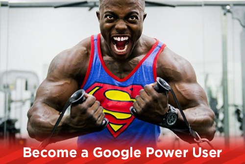 Become a Google Power User