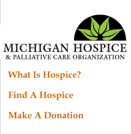 Michigan Hospice and Palliative Care Organization, 1-800-536-6300, www.mihospice.org: