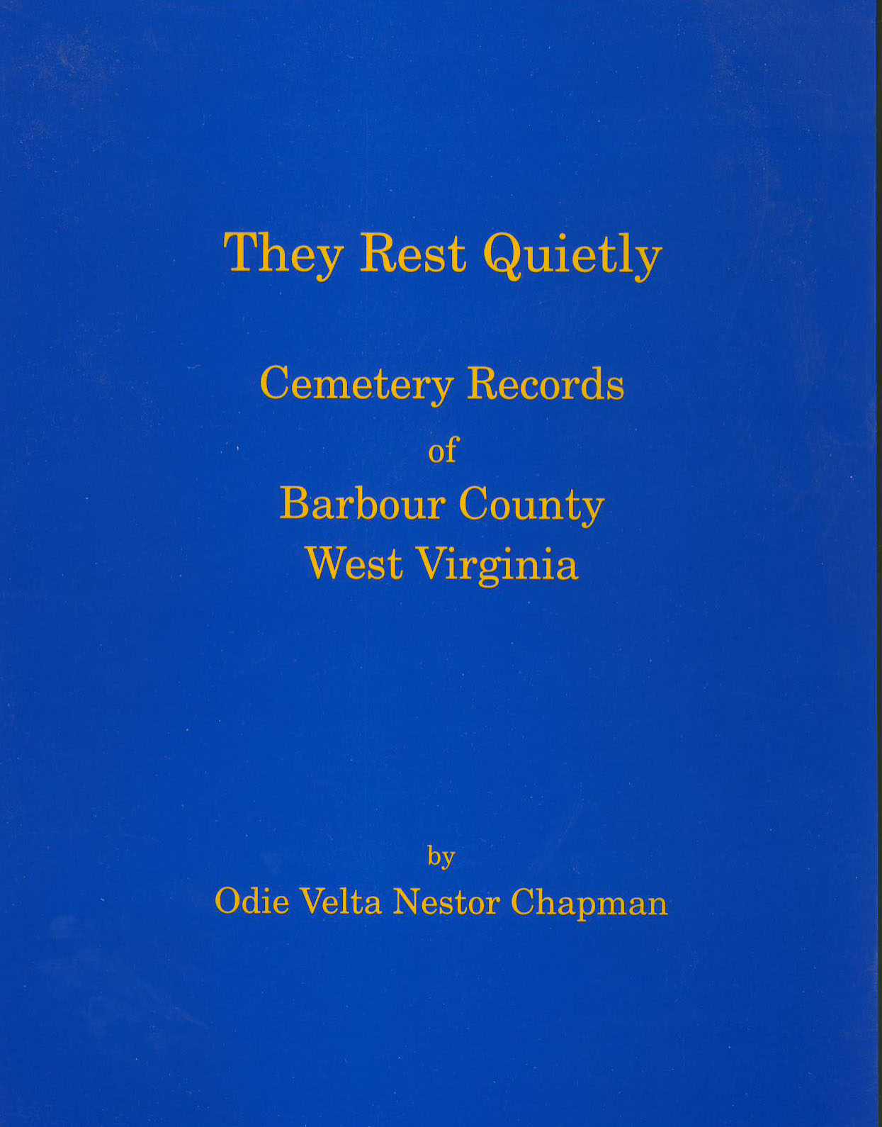 They Rest Quietly -- Cemetery Records of Barbour County, West Virginia