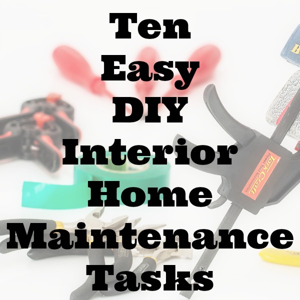 Ten Easy DIY Interior Home Maintenance Tasks