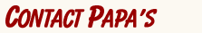 Contact Papa's 
