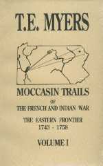 Moccasin Trails of the French and Indian War -- The Eastern Frontier 1743-1758, Volume I