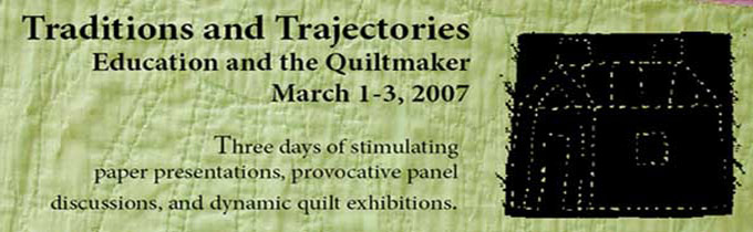 2007: Traditions and Trajectories: Education and the Quiltmaker