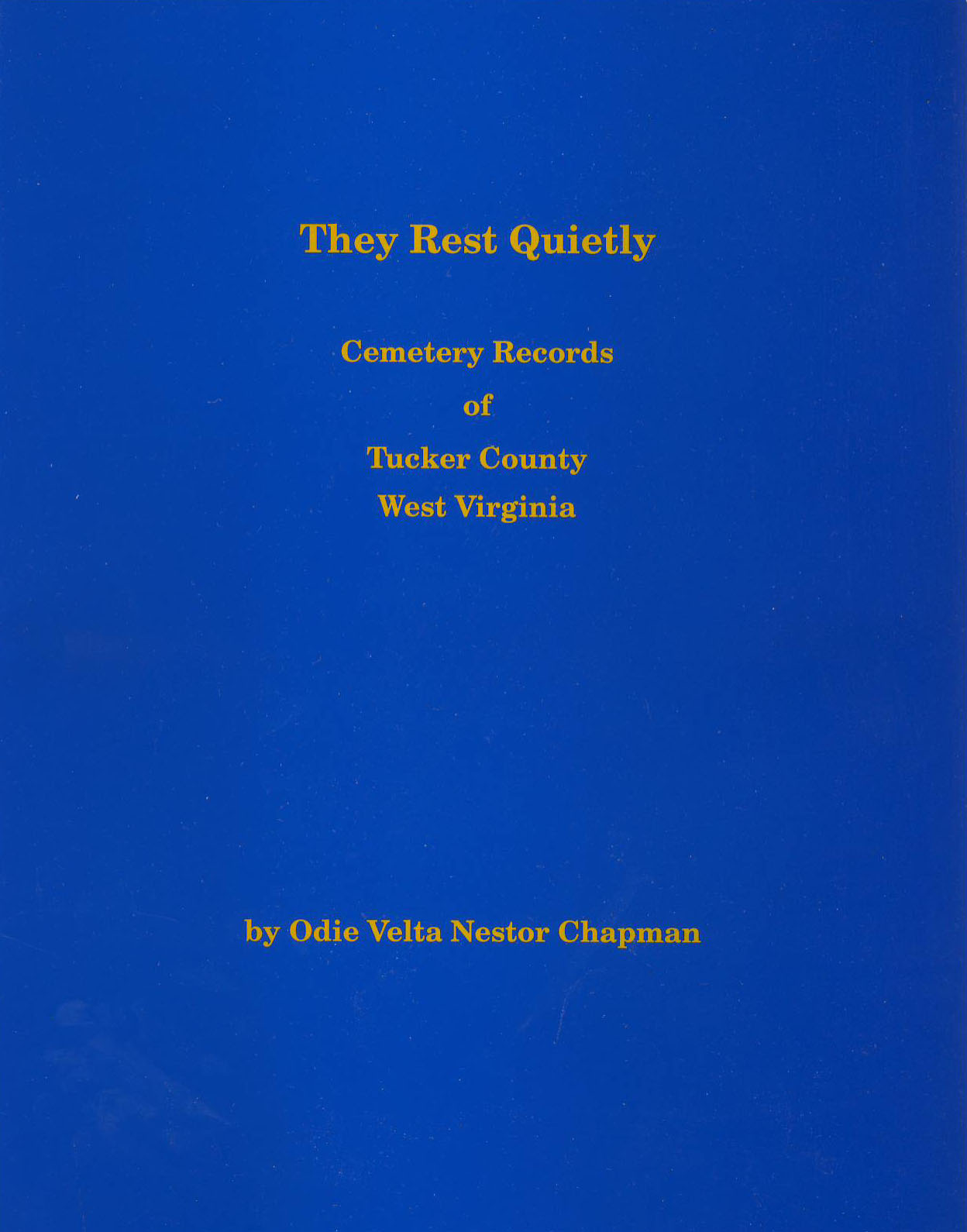 They Rest Quietly -- Cemetery Records of Tucker County, West Virginia