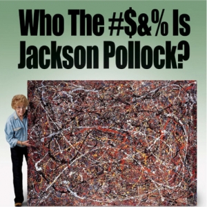 Who the #$&% is Jackson Pollock?