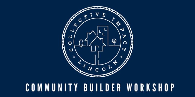 Community Builder Workshop (Collective Impact Lincoln)