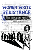 "Women Write Resistance: poets resist gender violence" edited by Laura Madeline Wiseman