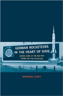 German Rocketeers in the Heart of Dixie: Making Sense of the Nazi Past During the Civil Rights Era