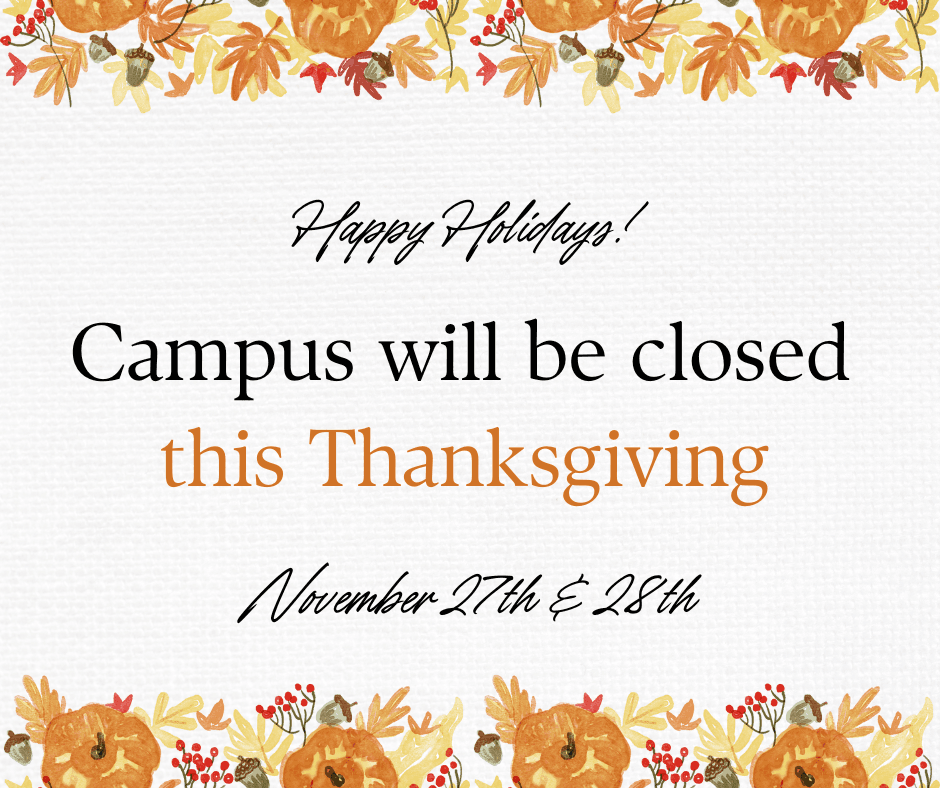Thanksgiving - Campus Closed! Nov 27 & 28