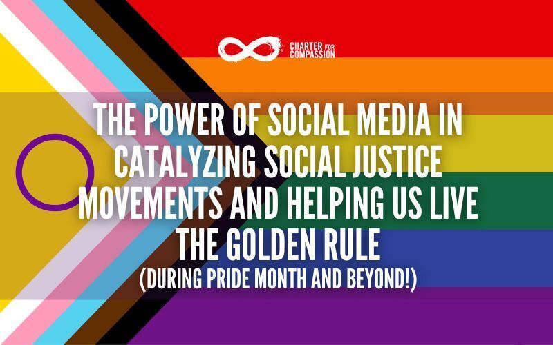 The Power of Social Media in Catalyzing Social Justice Movements and Helping us Live the Golden Rule (DURING PRIDE MONTH AND BEYOND!)