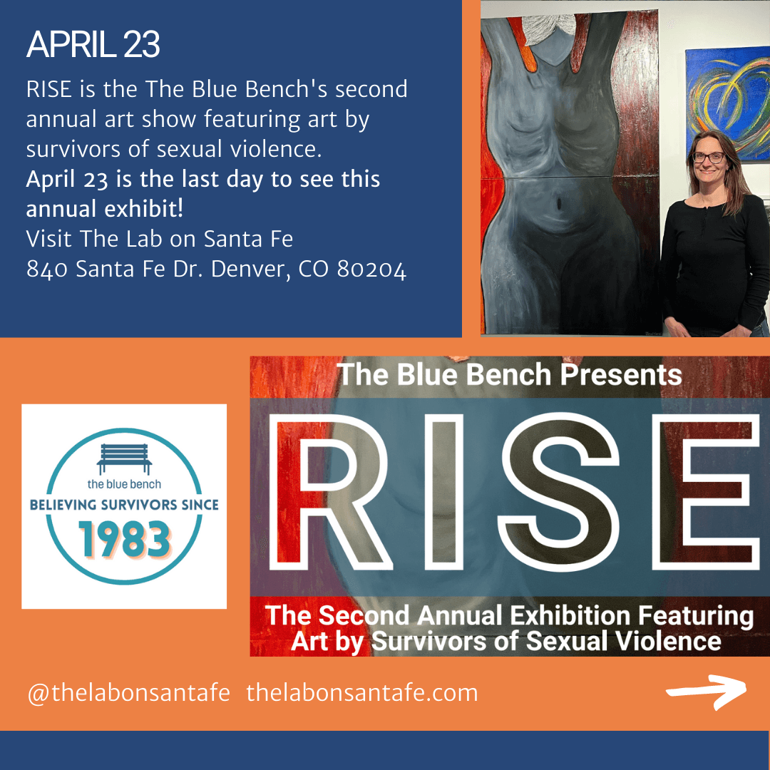 April 22-23 is the final weekend to see our second annual RISE Art Show. Visit the Lab on Santa Fe to view works by survivors of sexual violence. 