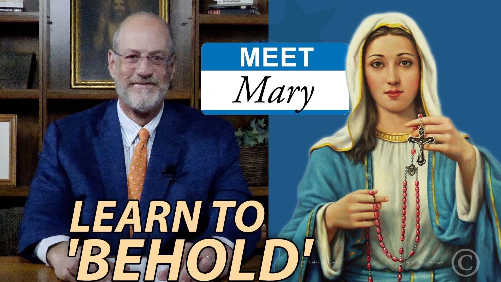 Learn to 'Behold' Like Mary | Meet Mary