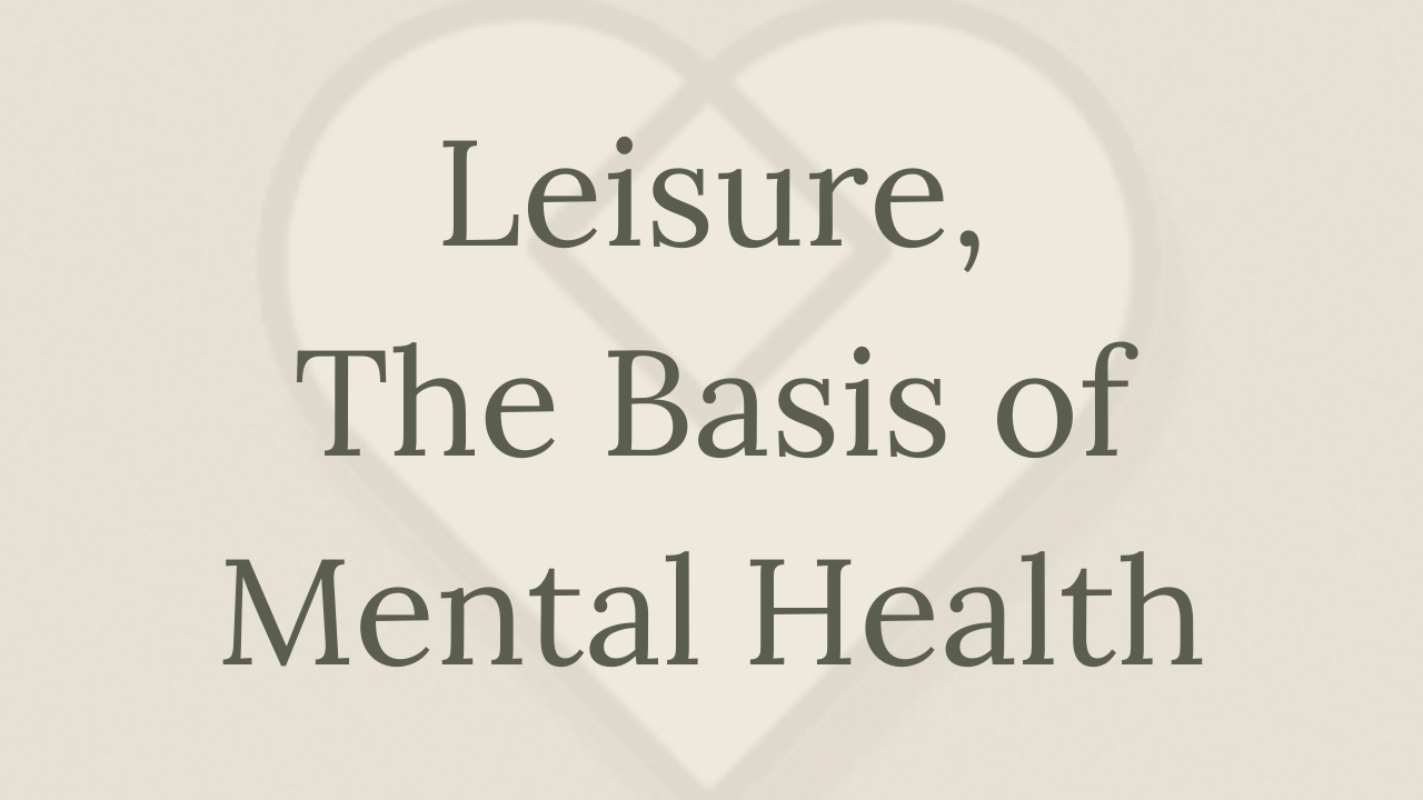 Mental Health Minute: Leisure, The Basis of Mental Health