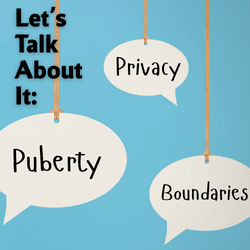 Let's Talk About It: Puberty, Privacy and Boundaries