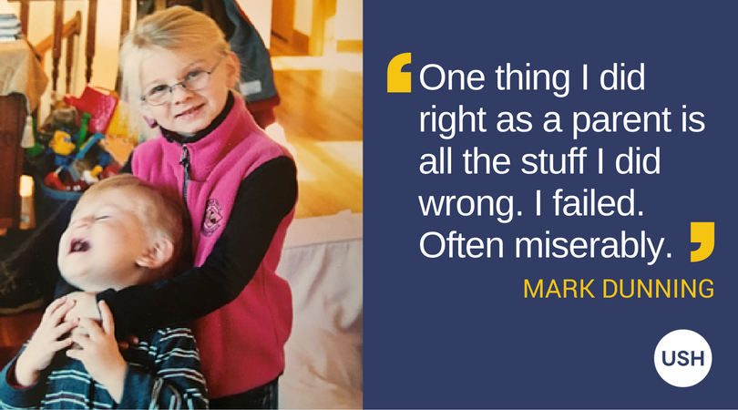 Quote from Mark Dunning: "One thing I did right as a parent is all the stuff I did wrong. I failed. Often miserably."