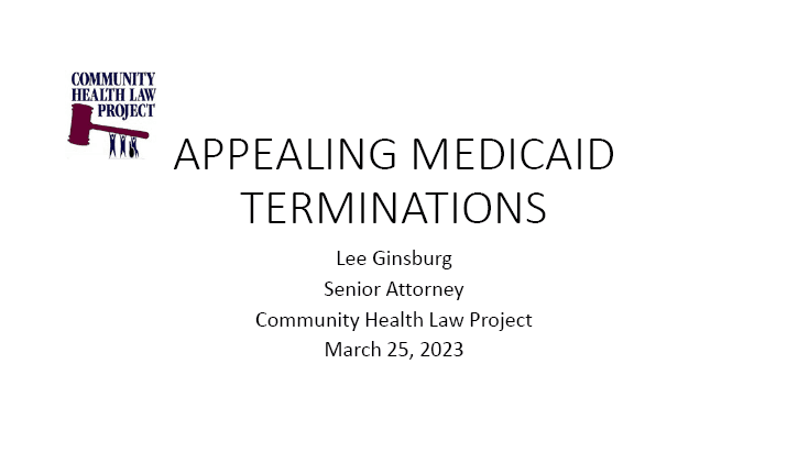 3/25/23 Community Health Law Project Slides: Appealing Medicaid Terminations