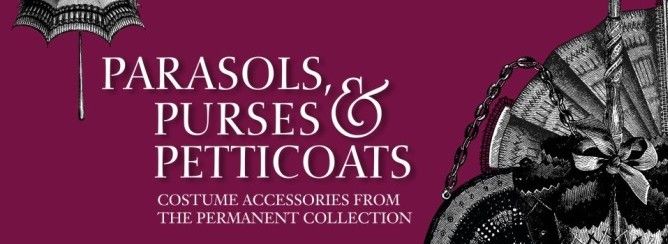 Parasols, Purses, and Petticoats: Costume Accessories from the Permanent Collection