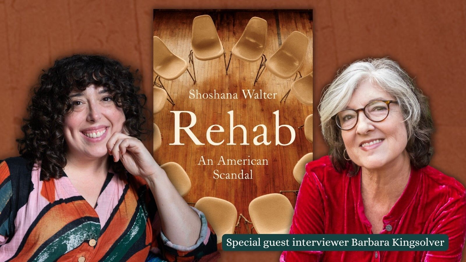 Shoshana Walter; Rehab: An American Scandal; special guest interviewer Barbara Kingsolver