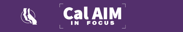 CalAIM In Focus banner