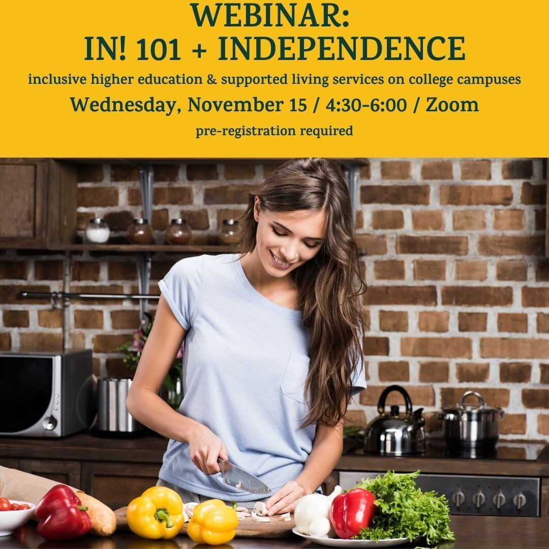 A person cuts vegetables in a kitchen. Other vegetables on the counter. A yellow banner on the top of the photo reads: "Webinar: IN! 101 + Independence. Inclusive Higher Education & supported living services on college campuses. Wednesday, November 15 / 4