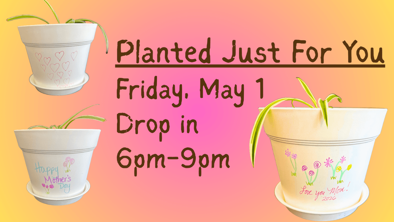 Planted Just For You Class, Fri May 1, 6-9pm (taught by Jenny, outside store, $14)