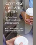 Awakening Compassion at Work: The Quiet Power that Elevates People and Organizations book cover