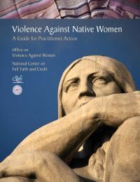 Violence Against Native Women: A Guide for Practitioner Action (Battered Women's Justice Project)