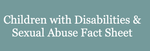 Children with Disabilities and Sexual Abuse Fact Sheet for Professionals