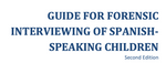 Guide for the Forensic Interviewing of Spanish-Speaking Children  (English)