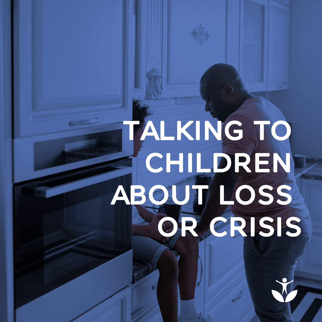 Talking to Children About Loss or Crisis