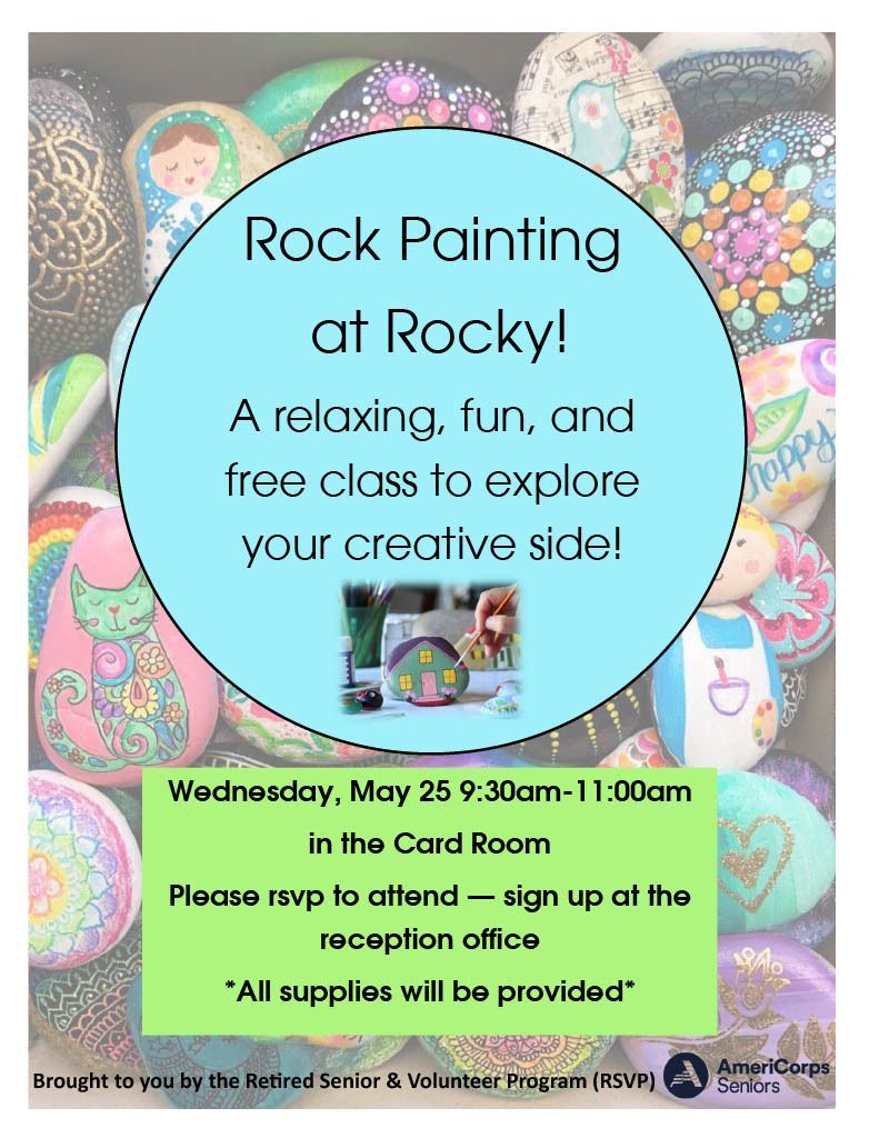 Rocky's Retired & Senior Volunteer Program (RSVP) will host a rock painting class on Wednesday, May 25 from 9:30 am - 11:00 am in the Card Room of Rocky's Neighborhood Center