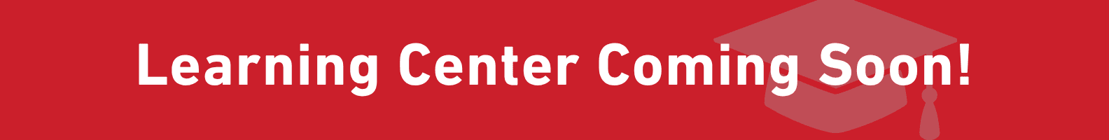 Learning Center Coming Soon!