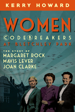 "Women Codebreakers at Bletchley Park" - New Book by Kerry Howard