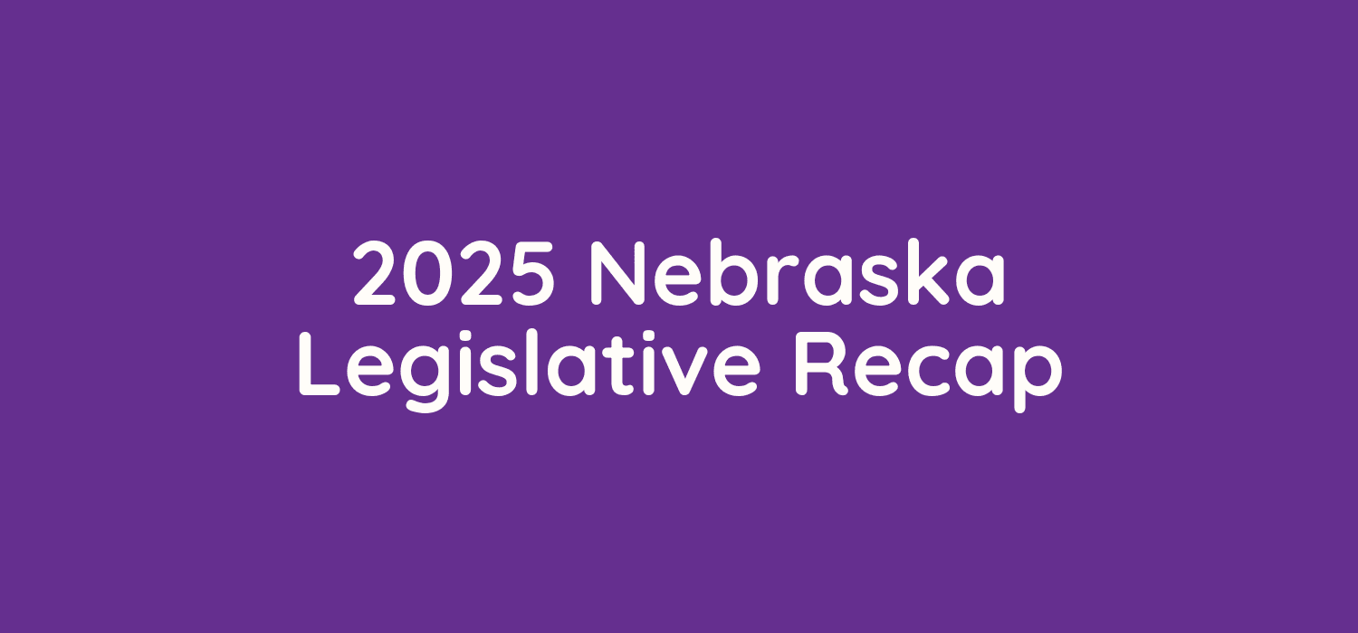 2025 Nebraska Legislative Recap