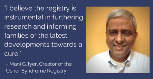 A picture of Mani G. Iyer in front of a gold background. Iyer is the creator of the Usher Syndrome Registry. Next to the picture is a quote from Iyer. Quote reads: "I believe the registry is instrumental in furtherin research and informing families of the