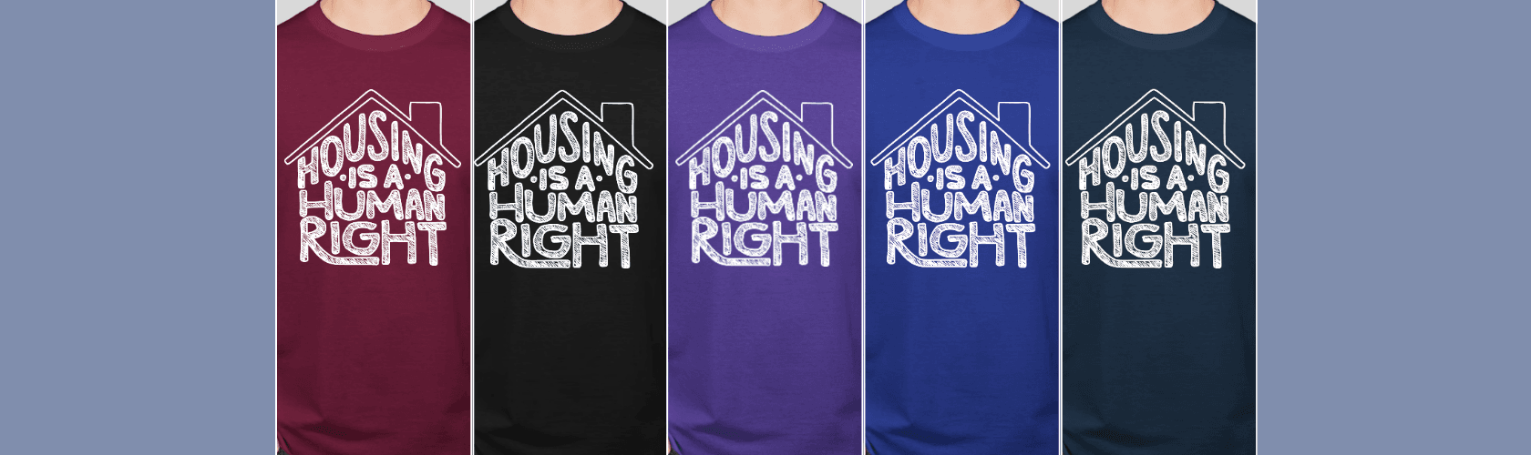 Home for Families "Housing is a Human Right" t-shirts in red, black, purple, blue, and navy