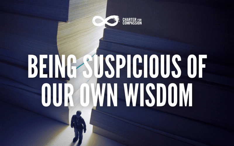 Being Suspicious of Our Own Wisdom