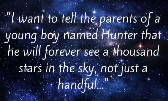 Image of starry sky with quote "I want to tell the parents of a young boy named Hunter that he will forever see a thousand stars in the sky, not just a handful..."