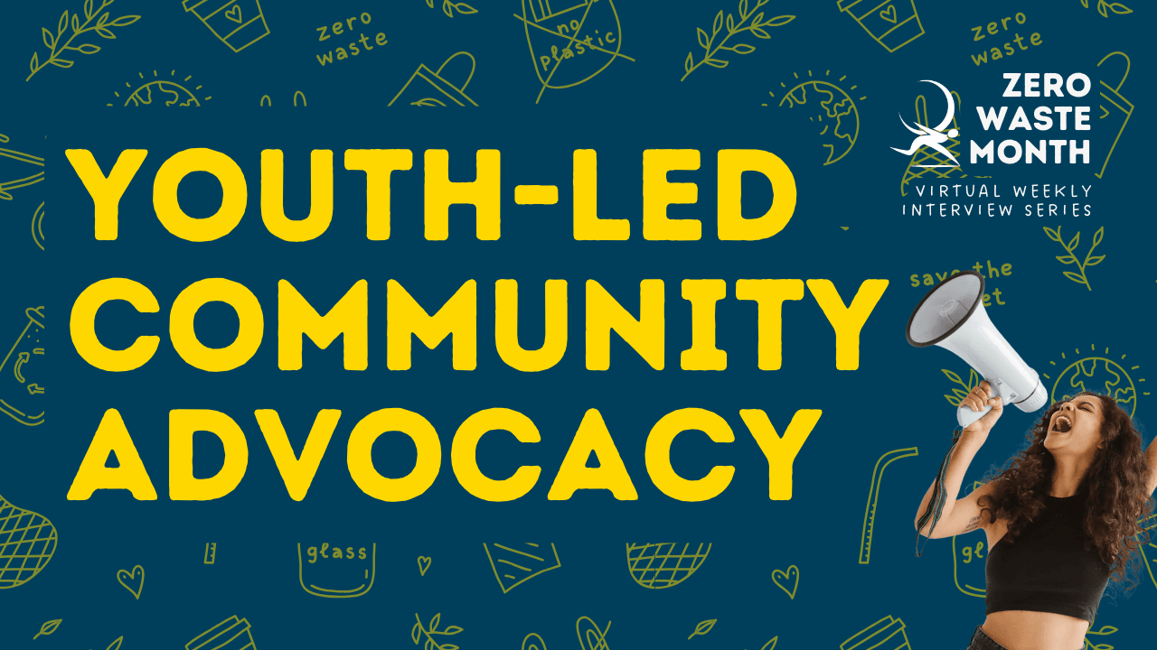 Zero Waste Month - Youth-Led Community Advocacy