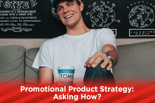 Promotional Product Strategy: Asking How?