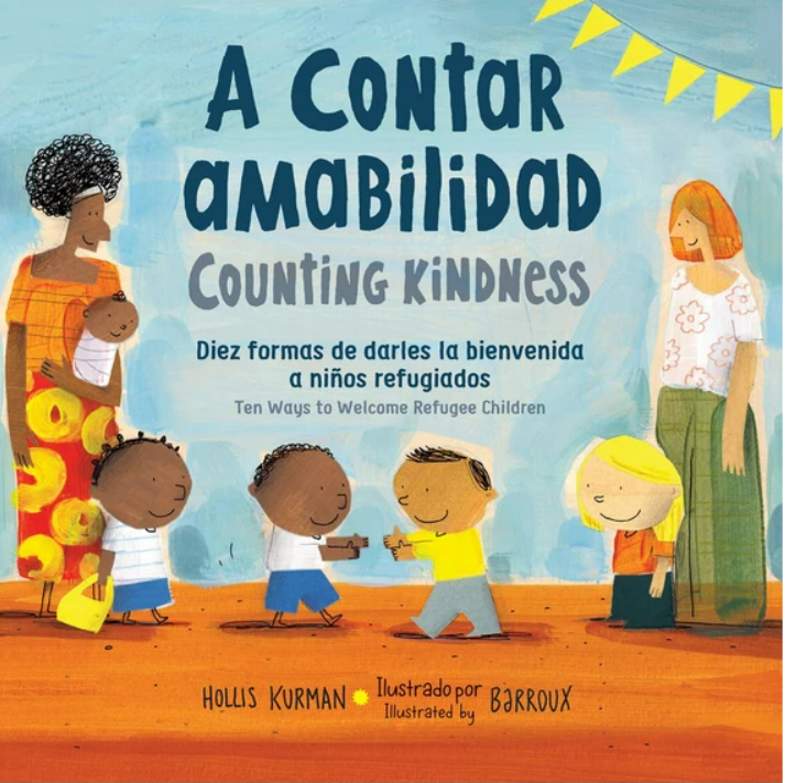 A contar amabilidad: Diez formas de darles la bienvenida a niños refugiados / Counting Kindness: Ten Ways to Welcome Refugee Children (Bilingual, Spanish/English) (Ages: 4-6)