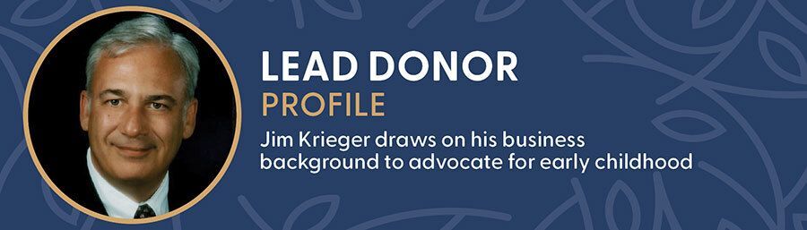 Lead Donor Profile: Jim Krieger draws on his business background to advocate for early childhood