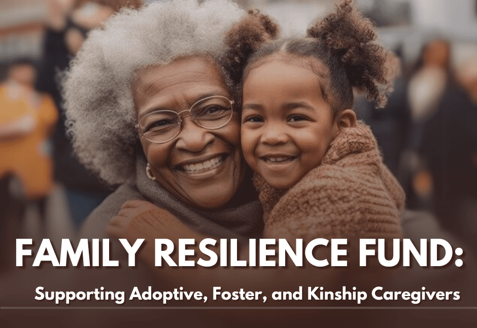 Family Resilience Fund: Supporting Adoptive, Foster, and Kinship Caregivers