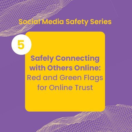 Safely Connecting with Others Online: Red and Green Flags for Online Trust
