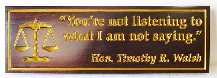 GP-1480 - Carved Plaque for Judge, "You are not listening to what I am not saying" , Gold Gilding on Mahogany