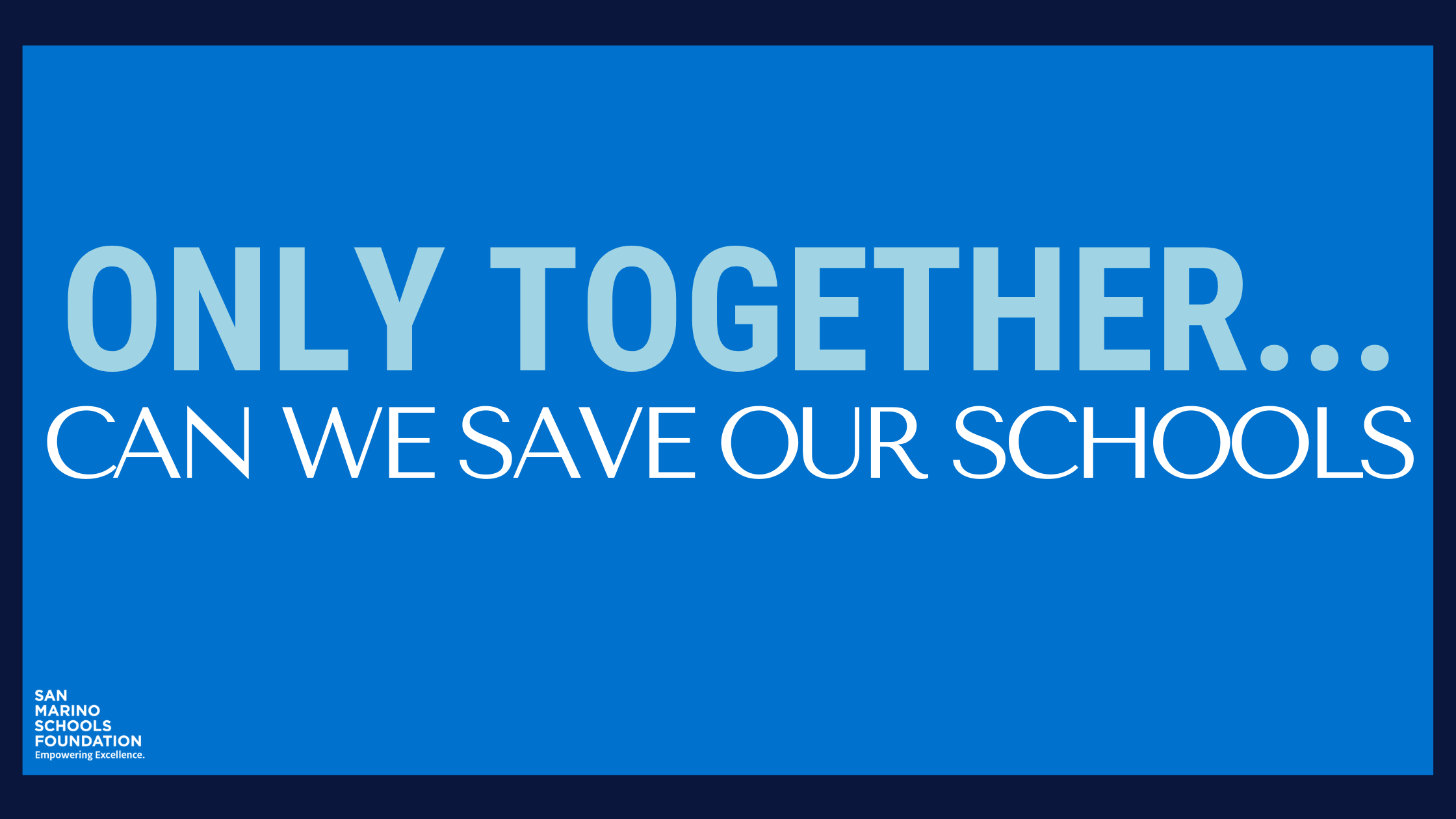 ONLY TOGETHER...can we save our schools!
