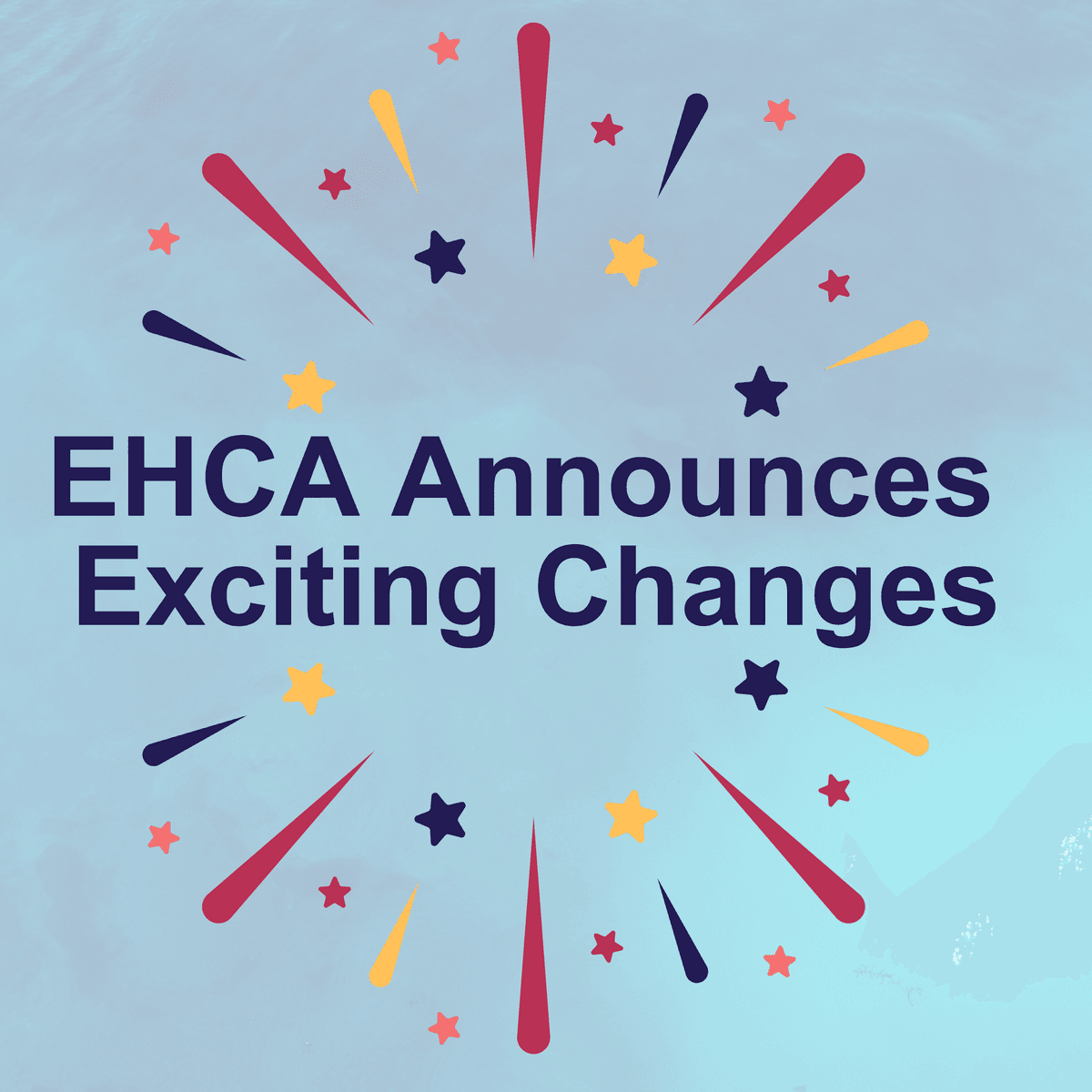 graphic with a burst image and the words "EHCA Announces Exciting Changes"